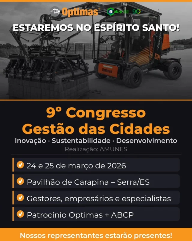 📍 Estaremos no Espírito Santo!

A Optimas, em parceria com a ABCP (Associação Brasileira de Cimento Portland), estará presente no 9º Congresso Gestão das Cidades, promovido pela AMUNES — um dos maiores fóruns de desenvolvimento municipal do Brasil!

🗓️ 24 e 25 de março de 2026

📌 Pavilhão de Carapina – Serra/ES

👥 Gestores públicos, empresários e especialistas

Dois dias de conteúdo estratégico sobre inovação, sustentabilidade e desenvolvimento municipal. E a Optimas estará lá para mostrar como a pavimentação mecanizada transforma a infraestrutura das cidades — com mais velocidade, qualidade e eficiência.

Prefeituras e gestores públicos: venha conversar com a nossa equipe sobre como modernizar as vias e praças do seu município!

#Optimas #ABCP #GestãoDasCidades #AMUNES #EspíritoSanto